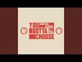 You Gotta Choose