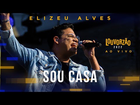 Elizeu Alves - Sou Casa - Louvorzão 93 (Ao Vivo) - 2022