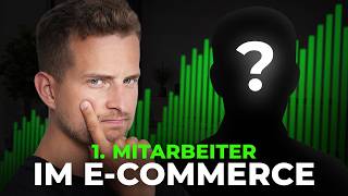 Das sollte dein ERSTER E-Commerce Mitarbeiter sein!