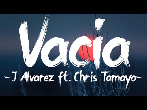 J Alvarez - Vacía (Letra) Ft. Chris Tamayo