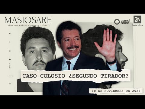 Masiosare - Journalism: Colosio Case, second shooter? (10/11/2025)