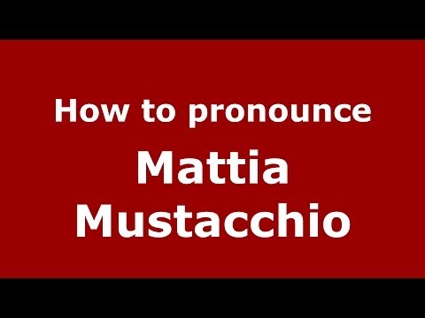 How to pronounce Mattia Mustacchio (Italian/Italy)  - PronounceNames.com