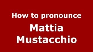 How to pronounce Mattia Mustacchio