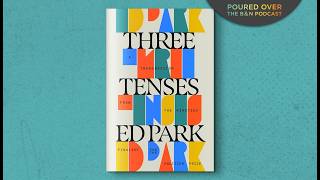 #PouredOver: Ed Park on Three Tenses: A Transmission from the Nineties