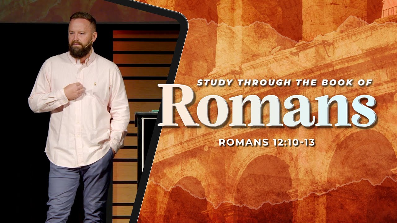 Romans 12:10-13 | Characteristics of the Christian life - Part 2