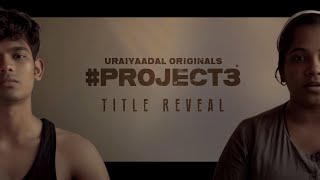 #UOProject03 - Title Teaser | Jenny Bharathi | Kowshik Kabilan | Mohan | Uraiyaadal Originals
