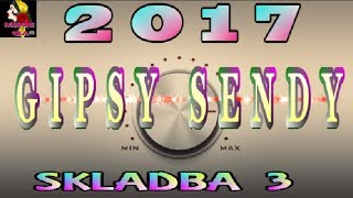 GIPSY SENDY 2017 SKLADBA 3 GIPSY SENDY 2017 SKLADBA 3