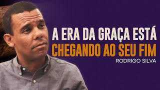 Sermão de Rodrigo Silva | O FIM DA ERA DA GRAÇA ESTÁ CHEGANDO
