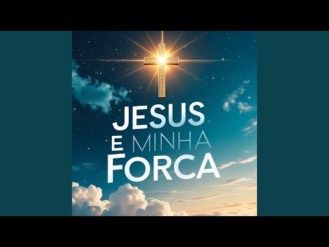 Jesus É Minha Força