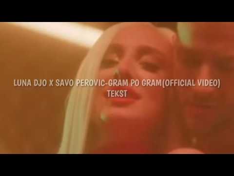 LUNA DJO X SAVO PEROVIC-GRAM PO GRAM(OFFICIAL VIDEO)TEKST