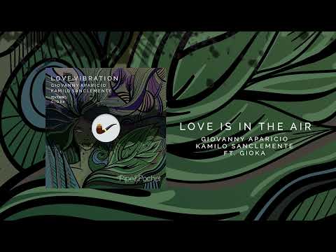 Giovanny Aparicio & Kamilo Sanclemente - Love Is In The Air feat. GIOKA (Original Mix)