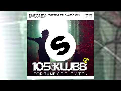 #TOPTUNE YVES V & MATTHEW HILL VS ADRIAN LUX - TEENAGE CRIME (SPINNIN')