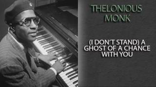 THELONIOUS MONK - (I DON'T STAND) A GHOST OF A CHANCE WITH YOU