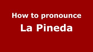 How to pronounce La Pineda