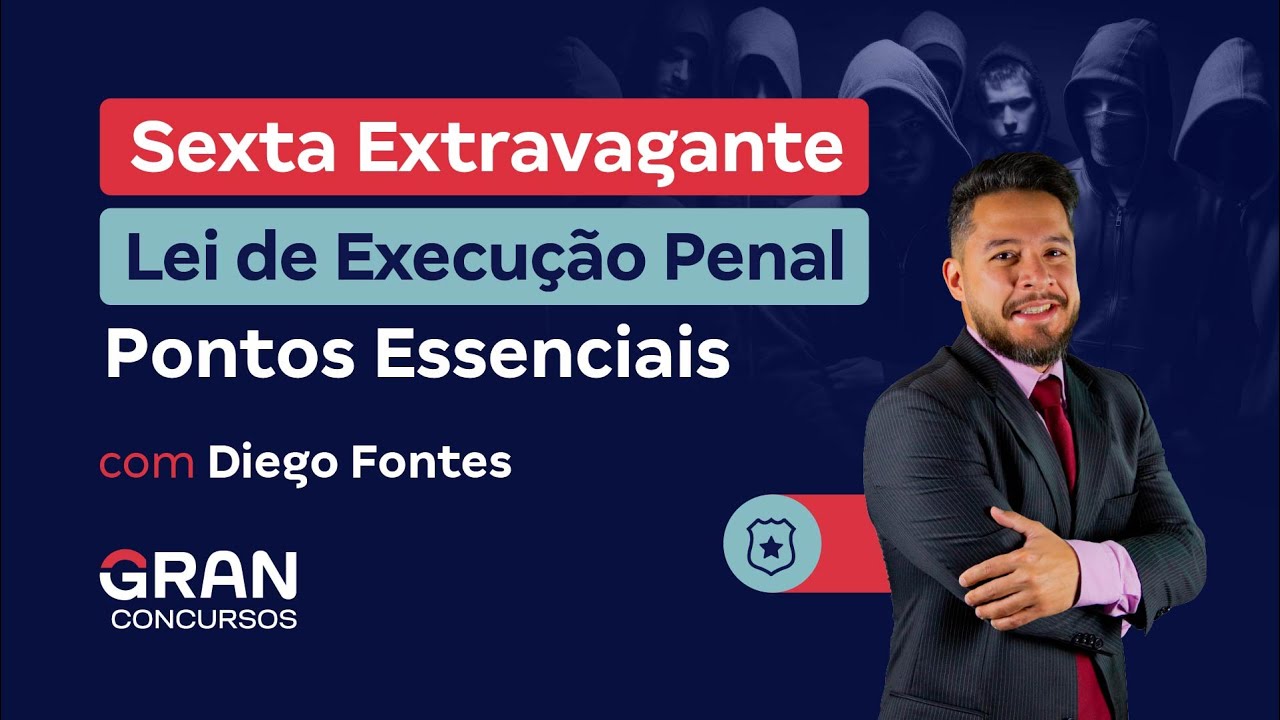 Sexta Extravagante: Lei de Execução Penal • Pontos Essenciais  (Aula 1)