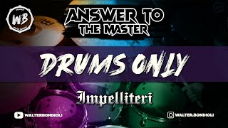&quot;ANSWER TO THE MASTER&quot; - #Impellitteri Drum Cover DRUMS ONLY - By Walter Bondioli