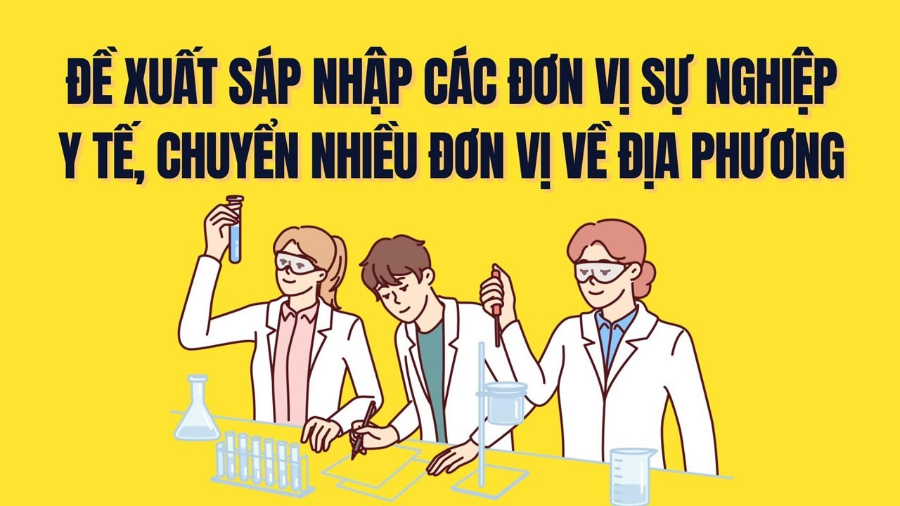 Sáp nhập, sắp xếp lại đơn vị sự nghiệp y tế, chuyển về địa phương theo đề xuất mới