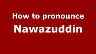 How to pronounce Nawazuddin