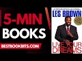 Live Your Dreams | Les Brown | 5 Minute Books