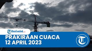 Prakiraan Cuaca BMKG 12 April 2023 Wilayah NTB: Diprediksi Hujan Ringan hingga Hujan Lebat
