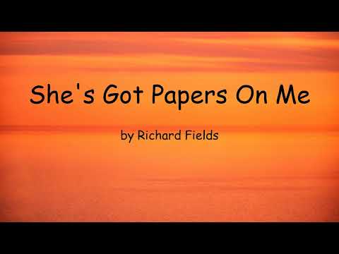 She's Got Papers on Me by Richard Fields (Lyrics)