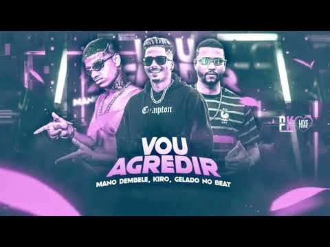 VOU AGREDIR - GELADO NO BEAT MANO DEMBELÊ E KIRO - BREGA FUNK