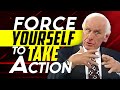 Jim Rohn: Force Yourself To Take Action | Motivational Speech
