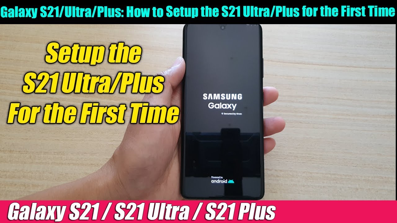 Galaxy S21/Ultra/Plus: How to Setup the Phone for the First Time