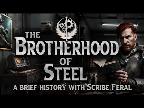 The Brotherhood of Steel : A Brief History with Scribe Feral
