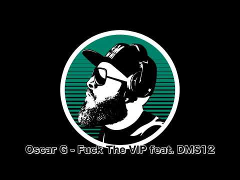 Oscar G - Fuck The VIP feat. DMS12