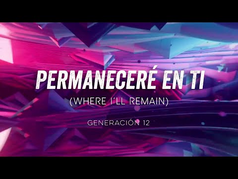 PERMANECERÉ EN TI (Where I'll Remain) | Generación 12 (Spanish/English lyrics)