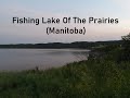 Video Thumbnail for Fishing Lake Of The Prairies (Manitoba)