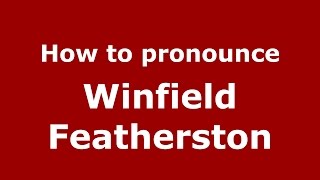 How to pronounce Winfield Featherston