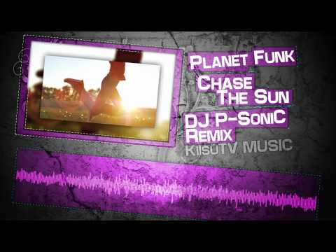 Planet Funk - Chase The Sun (DJ P-SoniC Remix)