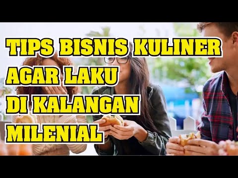 TIPS BISNIS KULINER AGAR LARIS DI KALANGAN MILENIAL