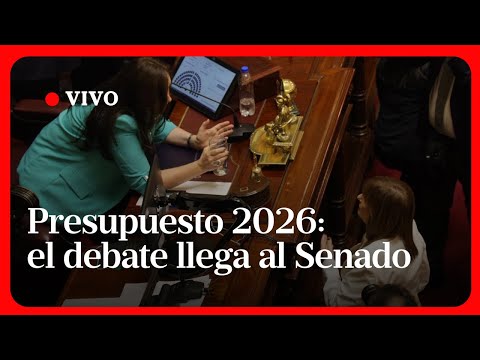 EN VIVO | El debate del Presupuesto 2026 llega al Senado