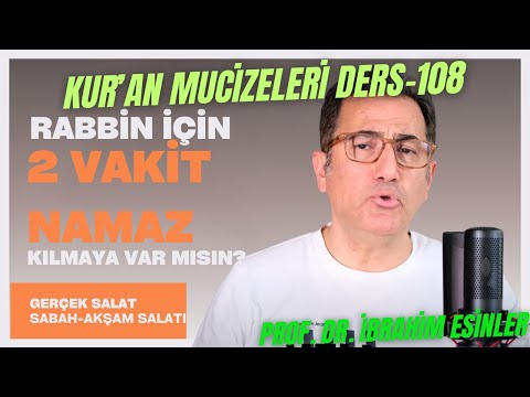 İki vakit salât/namaz vardır. Nokta. Sabah namazı ve akşam namazı. Kuran mucizeleri ders 108