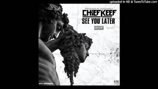 Chief Keef - See You Later (Prod.By @YGOnDaBeat) [CDQ]