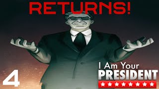 I Am Your President | Returns! | Your Fearless Leader Is Back! | Part 4