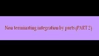 Non-terminating integration by parts (PART 2)