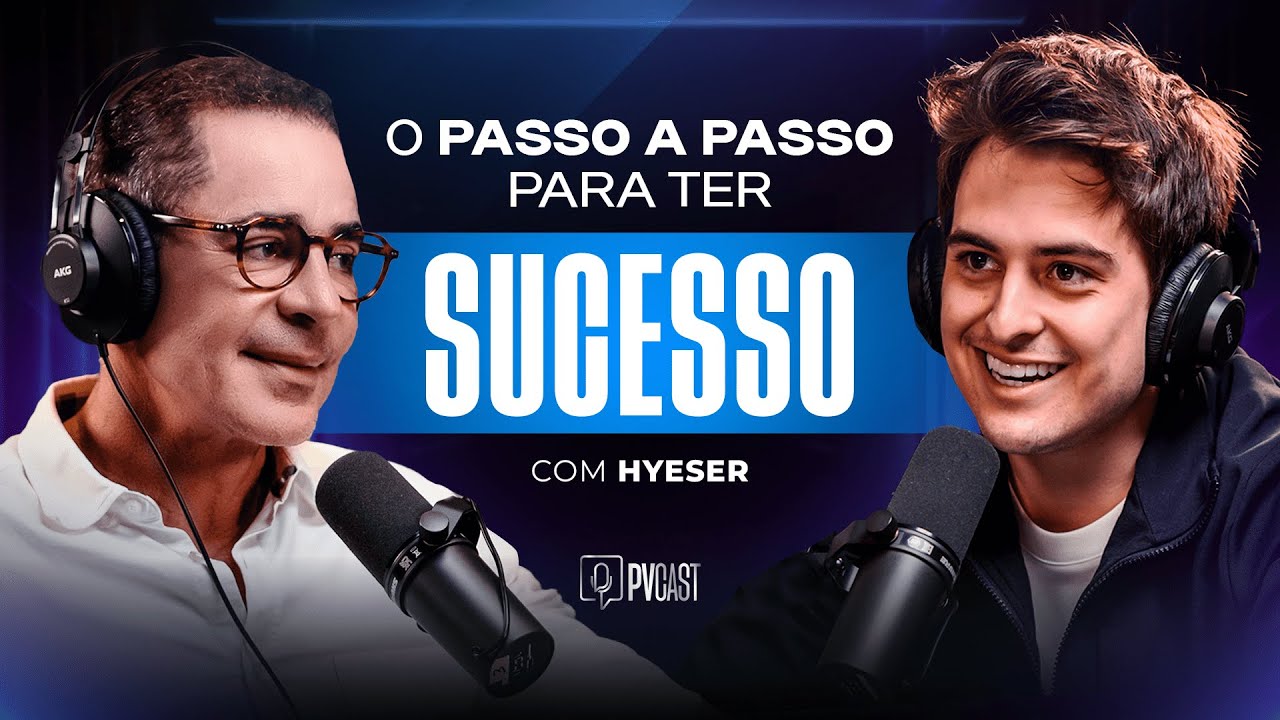 Tudo o que você Precisa Fazer para ter Sucesso | PVCAST com Hyeser
