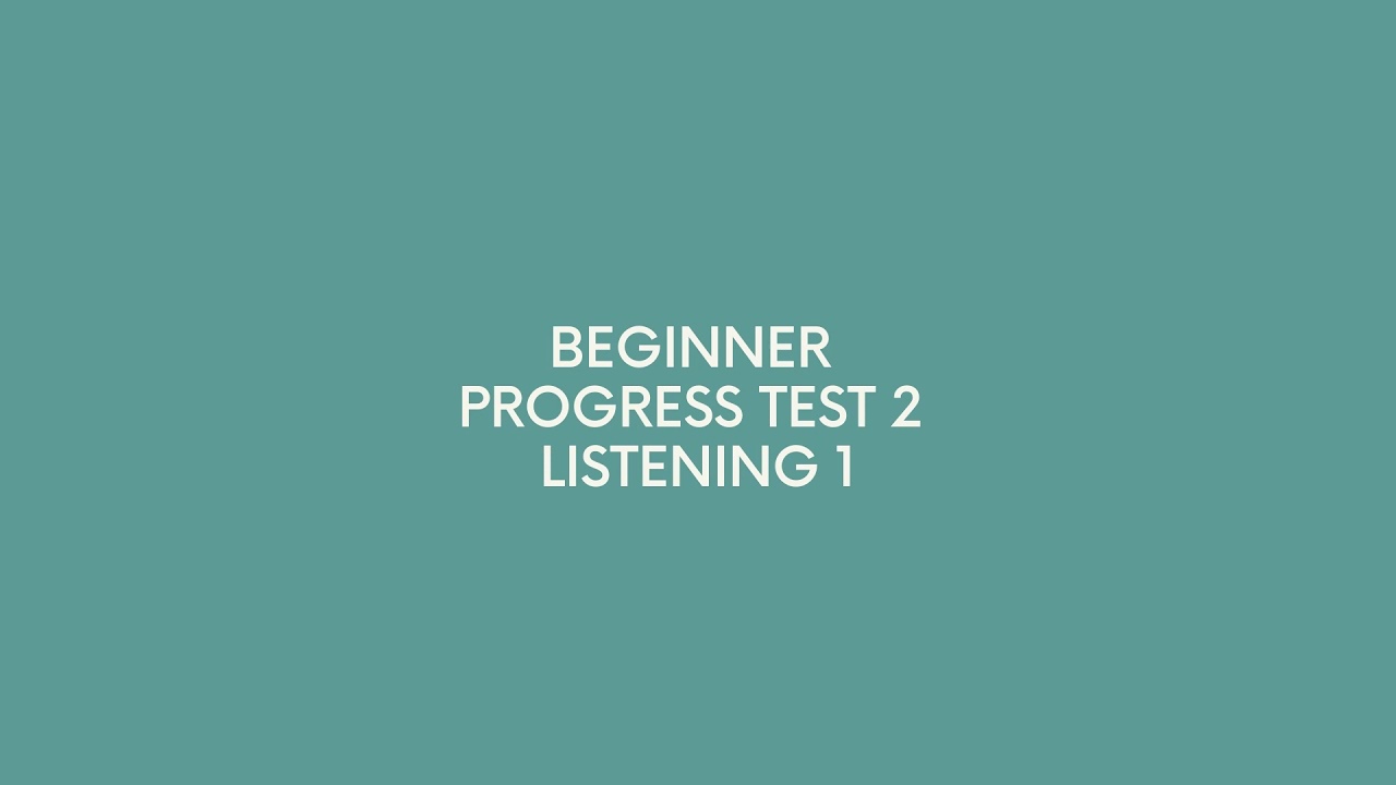 Beginner Progress Test 2 Listening 1