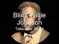 Blind Willie Johnson Take Your Stand