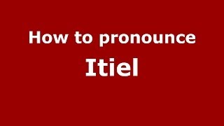 How to pronounce Itiel