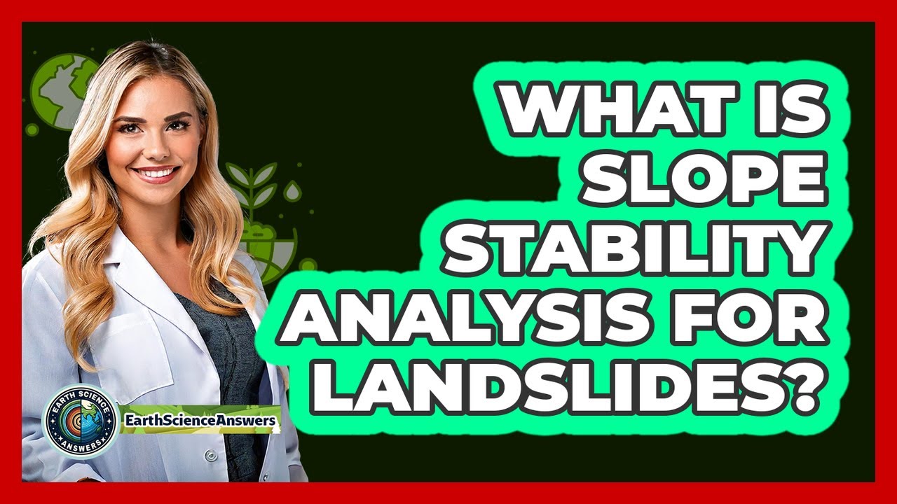 What Is Slope Stability Analysis For Landslides? - Earth Science Answers