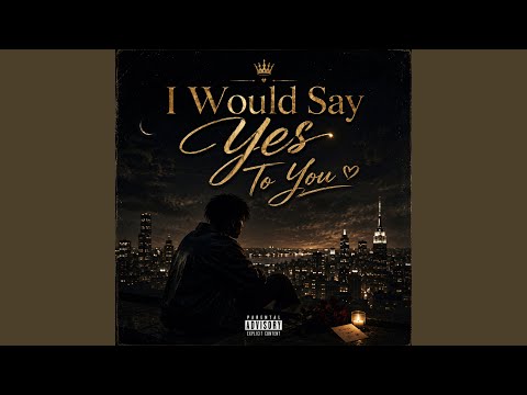 I Would Say Yes to You