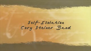 Self Isolation - Music Video by Cory Steiner Band