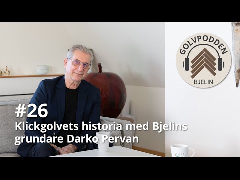Golvpodden #26 - Klickgolvets historia med Bjelins grundare Darko Pervan