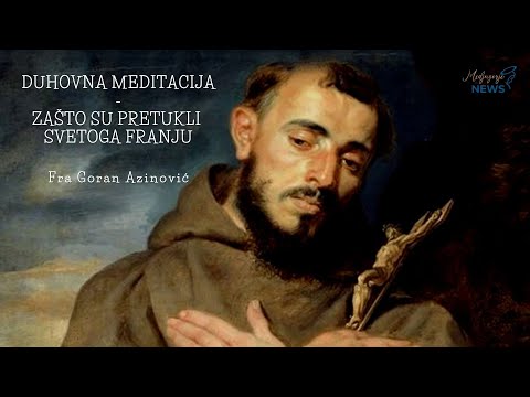 Zašto su pretukli svetoga Franju - Fra Goran Azinović - Duhovna meditacija 144.