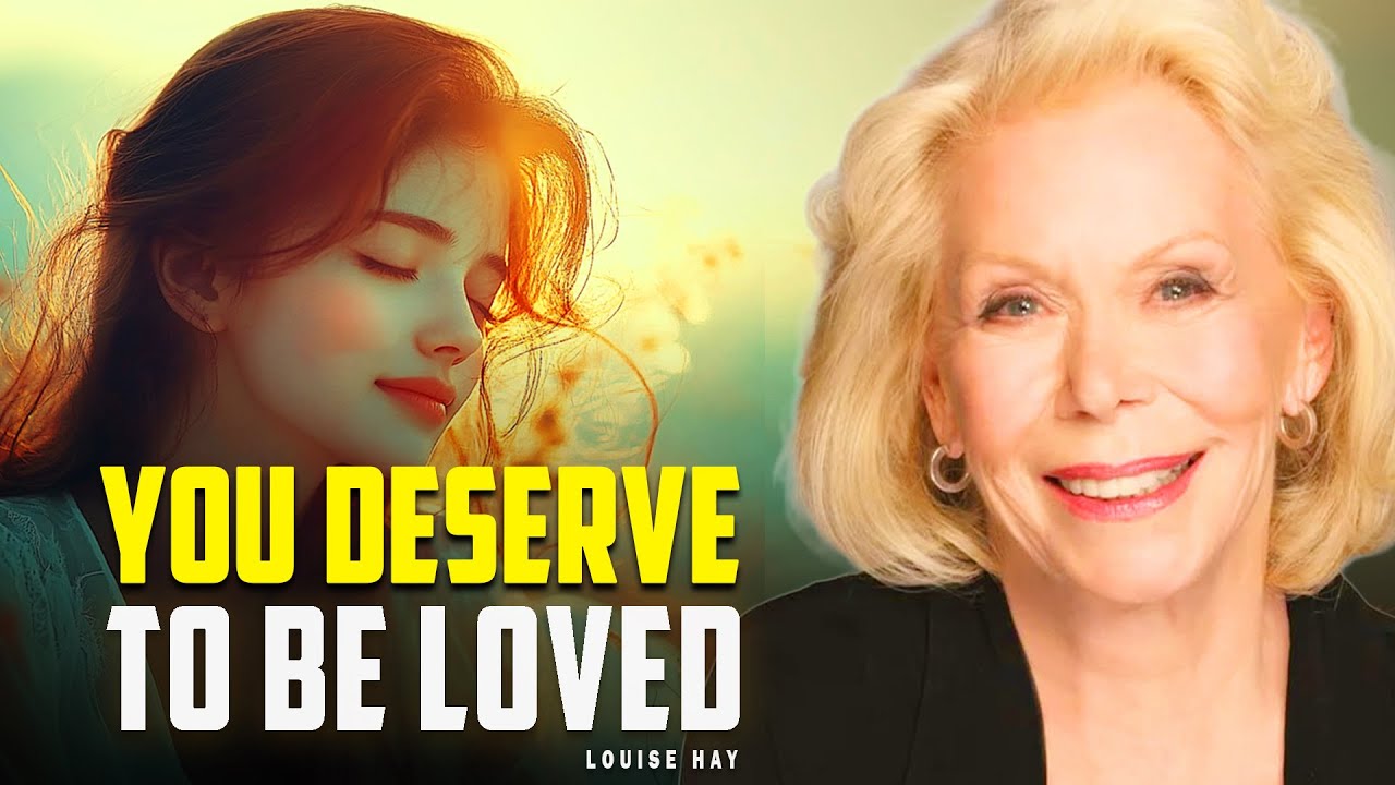Louise Hay: How to Feel Like Most Loved and Cherished Soul In The Universe | You Deserve to be Loved